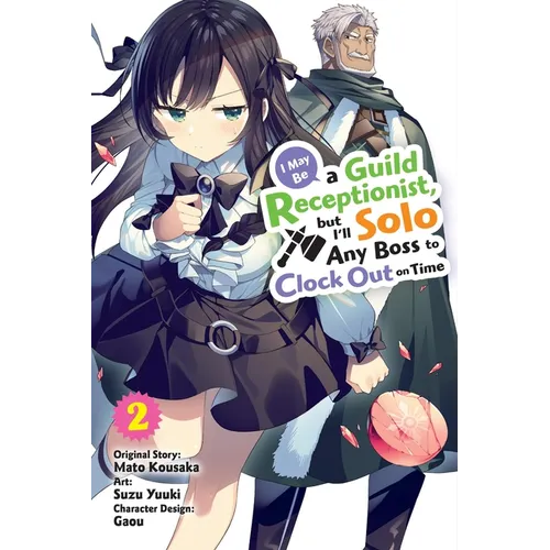 I May Be a Guild Receptionist, But I'll Solo Any Boss to Clock Out on Time, Vol. 2 (Manga)