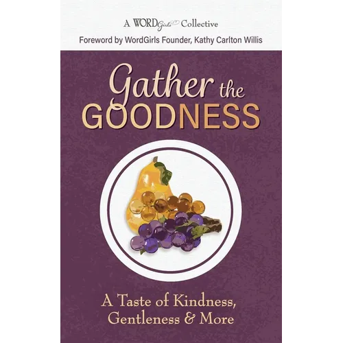 Gather the Goodness: A Taste of Kindness, Gentleness & More