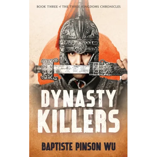Dynasty Killers: An Epic Novel of Ancient China