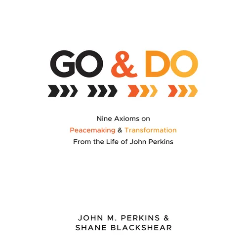 Go and Do: Nine Axioms on Peacemaking and Transformation from the Life of John Perkins