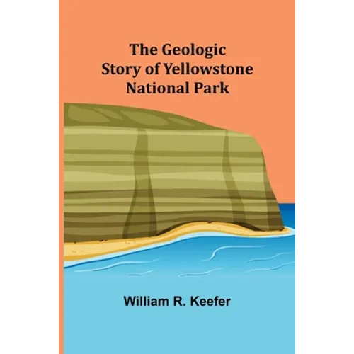 The Geologic Story of Yellowstone National Park