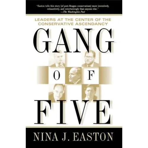 Gang of Five: Leaders at the Center of the Conservative Ascendancy