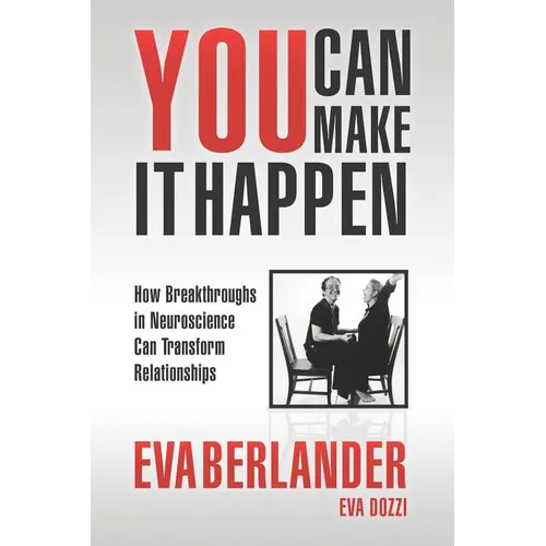 You Can Make it Happen: How Breakthroughs in Neuroscience Can Transform Relationships