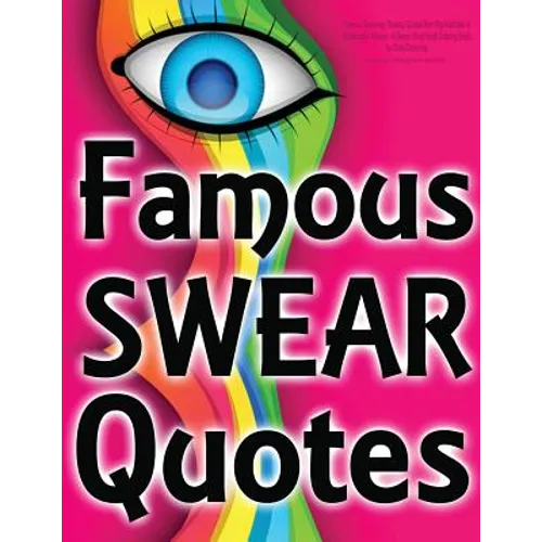 Famous Swearing: Sweary Quotes from Big Assholes in Blockbuster Movies...: A Swear Word Adult Coloring Book for Dirty Colouring