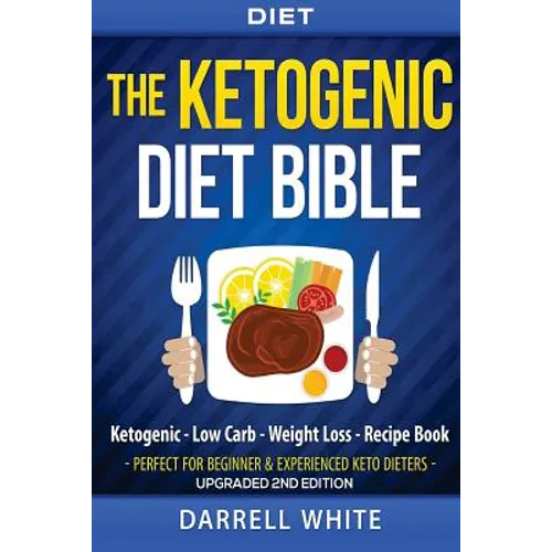 Diet: The Ketogenic Diet Beginner's Bible: Ketogenic - Low Carb - Weight Loss - Fat Loss