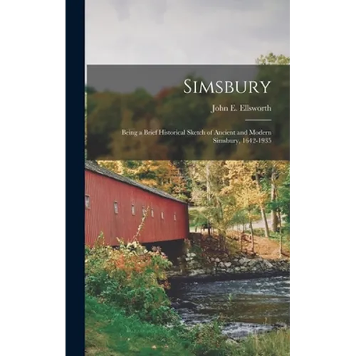 Simsbury; Being a Brief Historical Sketch of Ancient and Modern Simsbury, 1642-1935