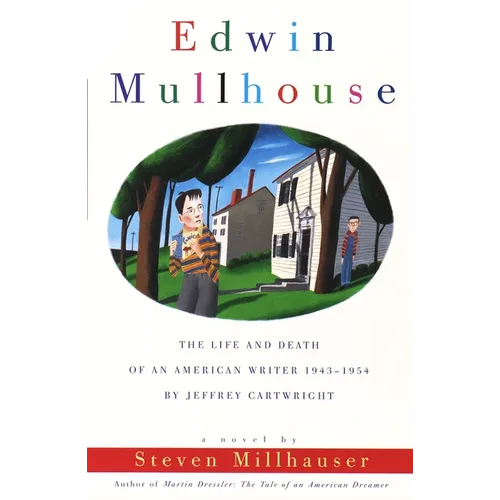 Edwin Mullhouse: The Life and Death of an American Writer 1943-1954 by Jeffrey Cartwright