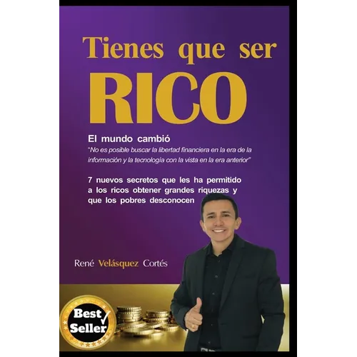 Tienes Que Ser Rico: 7 Nuevos Secretos Que Les Ha Permitido a Los Ricos Obtener Grandes Riquezas Y Que Los Pobres Desconocen