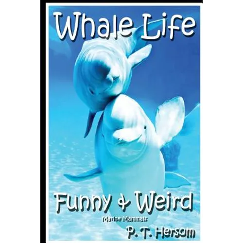 Whale Life Funny & Weird Marine Mammals: Learn with Amazing Photos and Fun Facts About Whales and Marine Mammals