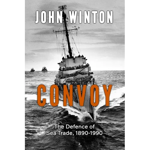 Convoy: The Defence of Sea Trade 1890-1990