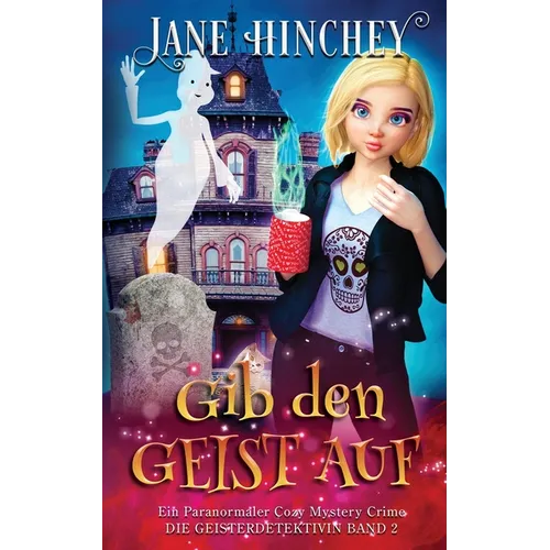 Gib den Geist auf: Ein Paranormaler Cozy Mystery Crime