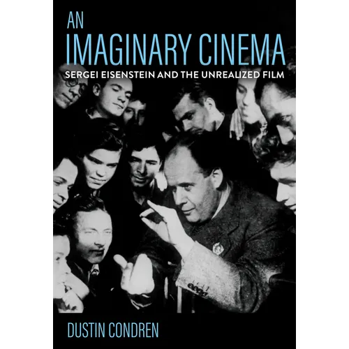 An Imaginary Cinema: Sergei Eisenstein and the Unrealized Film