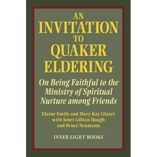An Invitation to Quaker Eldering: On Being Faithful to the Ministry of Spiritual Nurture among Friends