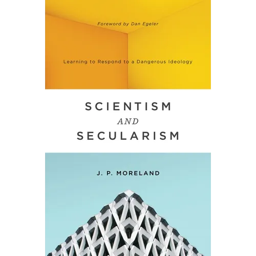 Scientism and Secularism: Learning to Respond to a Dangerous Ideology