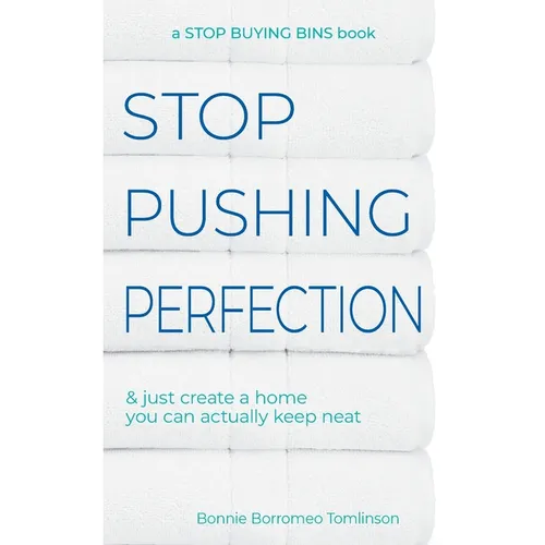 Stop Pushing Perfection: & just create a home you can actually keep neat
