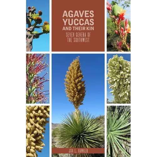 Agaves, Yuccas, and Their Kin: Seven Genera of the Southwest