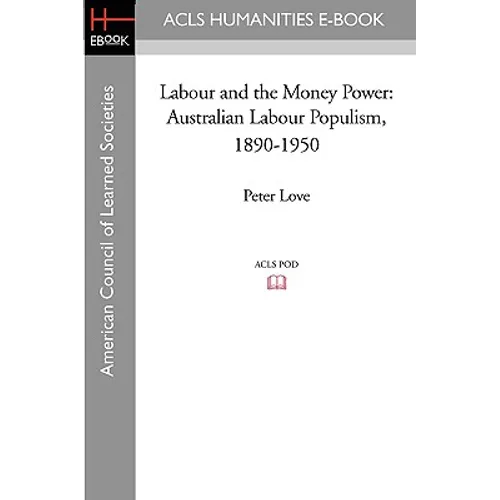 Labour and the Money Power: Australian Labour Populism, 1890-1950