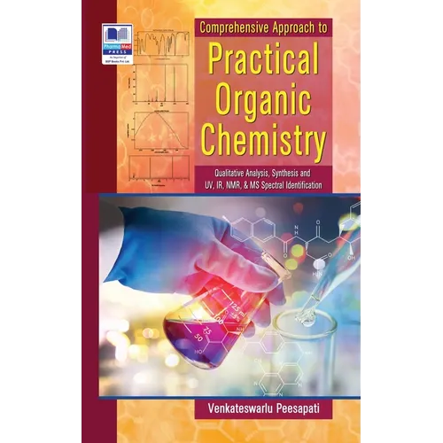 Comperhensive Approach to Practical Organic Chemistry: (Qualitative Analysis, Synthesis and UV, IR, NMR & MS Spectral Identification)