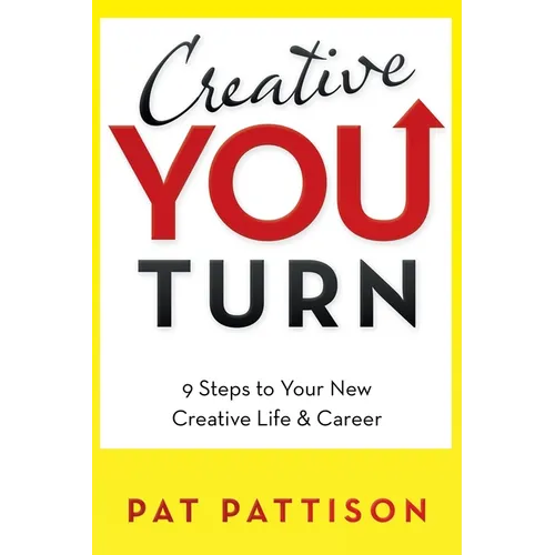Creative You Turn: 9 Steps to Your New Creative Life & Career