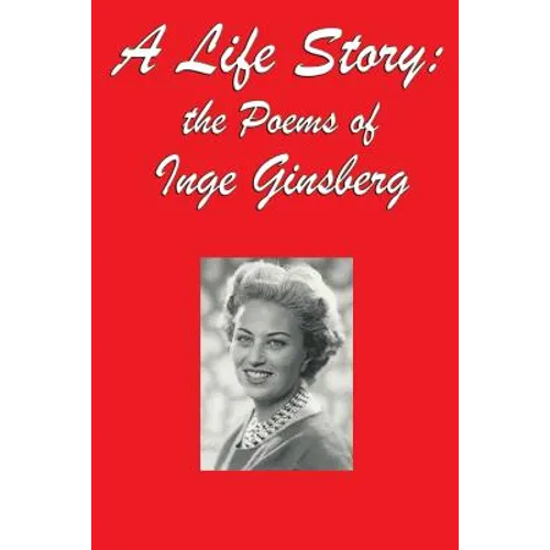 A Life Story: the Poems of Inge Ginsberg