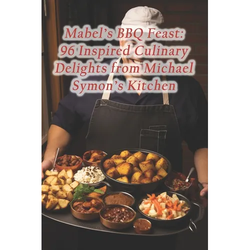 Mabel's BBQ Feast: 96 Inspired Culinary Delights from Michael Symon's Kitchen