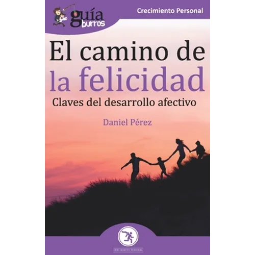 GuíaBurros El camino de la felicidad: Claves del desarrollo afectivo