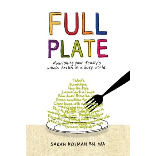 Full Plate: Nourishing Your Family's Whole Health in a Busy World