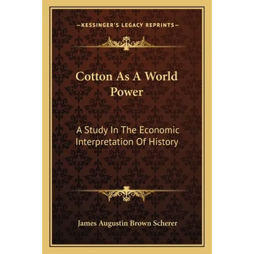 Cotton As A World Power: A Study In The Economic Interpretation Of History