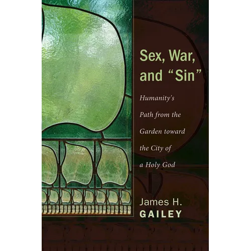 Sex, War, and Sin: Humanity's Path from the Garden Toward the City of a Holy God