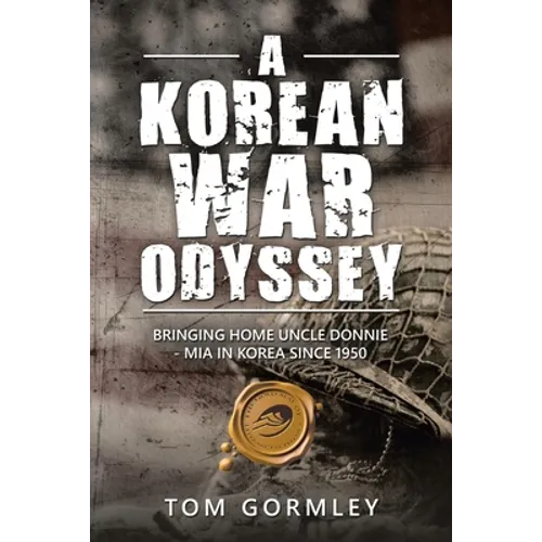 A Korean War Odyssey: Bringing Home Uncle Donnie - Mia in Korea Since 1950