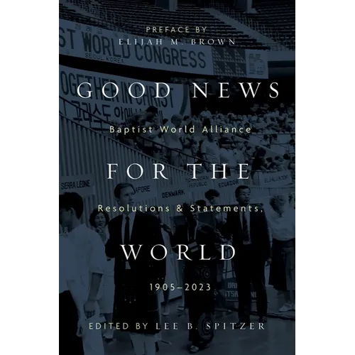 Good News for the World: Baptist World Alliance Resolutions and Statements, 1905-2023