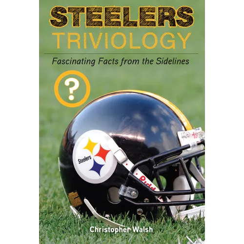 Steelers Triviology: Fascinating Facts from the Sidelines