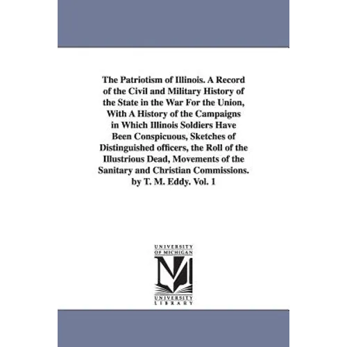 The Patriotism of Illinois. A Record of the Civil and Military History of the State in the War For the Union, With A History of the Campaigns in Which