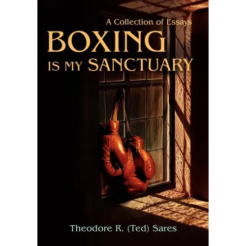 Boxing Is My Sanctuary: A Collection of Essays
