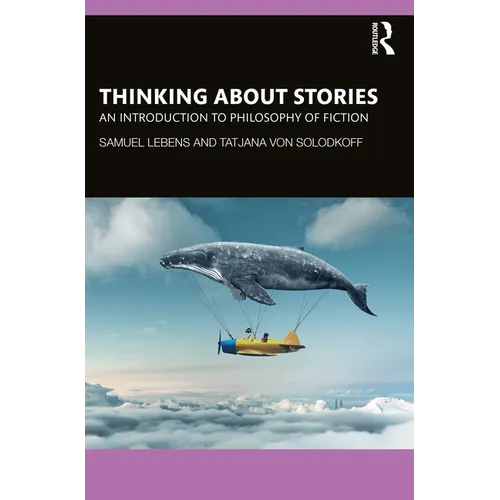 Thinking about Stories: An Introduction to Philosophy of Fiction