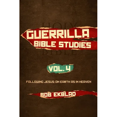 Guerrilla Bible Studies, Volume 4, Following Jesus: On Earth as in Heaven