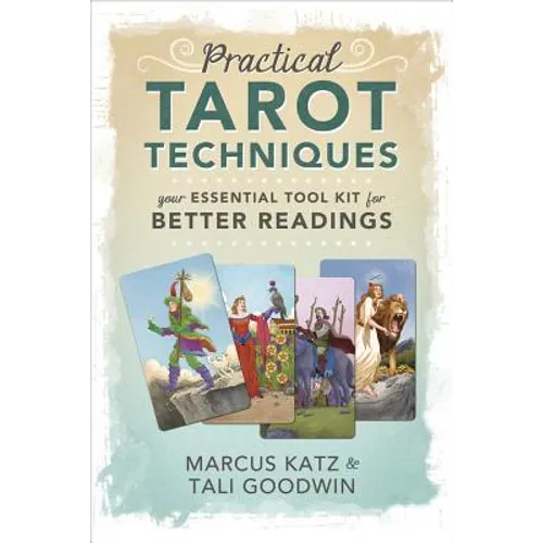 Practical Tarot Techniques: Your Essential Tool Kit for Better Readings