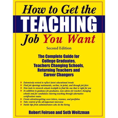 How to Get the Teaching Job You Want: The Complete Guide for College Graduates, Teachers Changing Schools, Returning Teachers and Career Changers