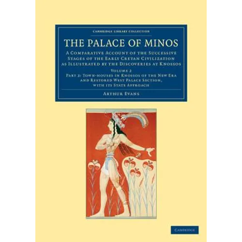 The Palace of Minos: A Comparative Account of the Successive Stages of the Early Cretan Civilization as Illustrated by the Discoveries at K