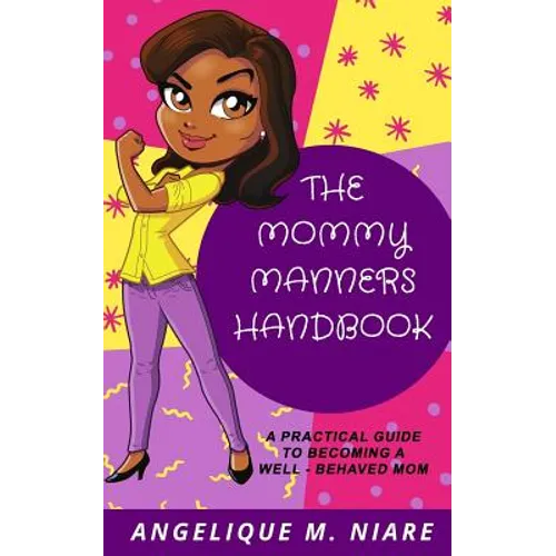 The Mommy Manners Handbook: A Practical Guide to Becoming a Well-Behaved Mom