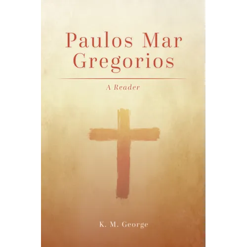 Paulos Mar Gregorios: A Reader