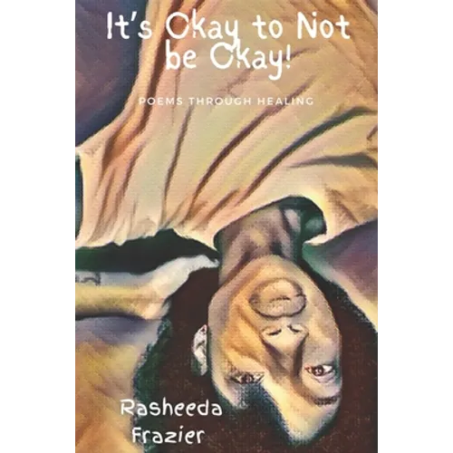 It's Okay to Not be Okay!: Poems Through Healing