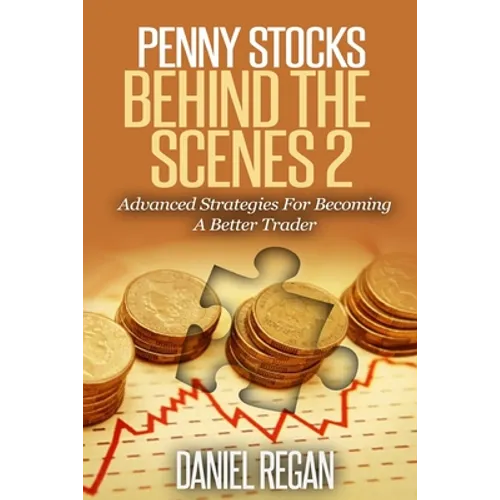 Penny Stocks Behind The Scenes 2: Advanced Strategies For Becoming A Better Trader