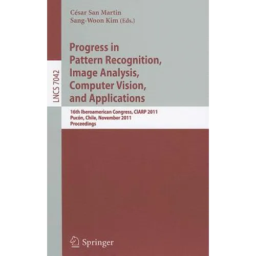 Progress in Pattern Recognition, Image Analysis, Computer Vision, and Applications: 16th Iberoamerican Congress on Pattern Recognition, Ciarp 2011, Pu