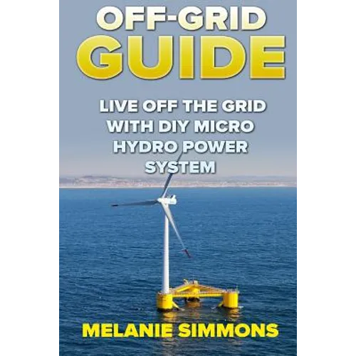 Off-Grid Guide: Live Off The Grid With DIY Micro Hydro Power System