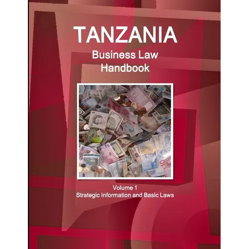 Tanzania Business Law Handbook Volume 1 Strategic Information and Basic Laws