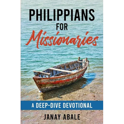 Philippians For Missionaries: A Deep-Dive Devotional