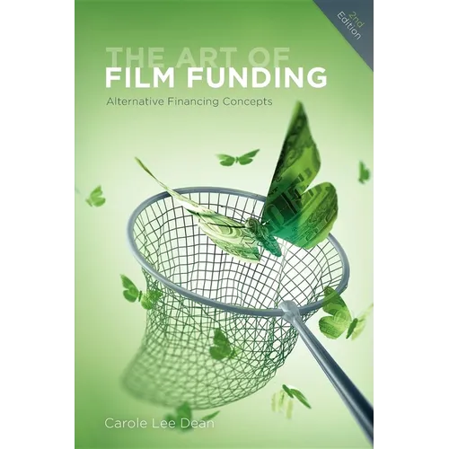 The Art of Film Funding, 2nd Edition: Alternative Financing Concepts
