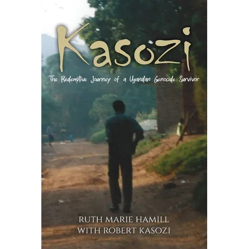 Kasozi: The Redemptive Journey of a Ugandan Genocide Survivor
