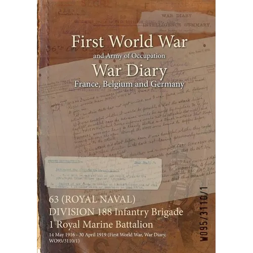 63 (ROYAL NAVAL) DIVISION 188 Infantry Brigade 1 Royal Marine Battalion: 14 May 1916 - 30 April 1919 (First World War, War Diary, WO95/3110/1)